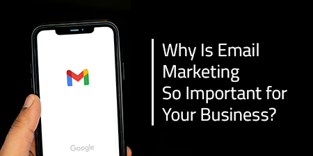 Why Is Email Marketing So Important for Your Business?