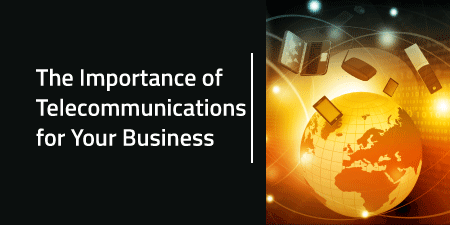 The Importance of Telecommunications for Your Business