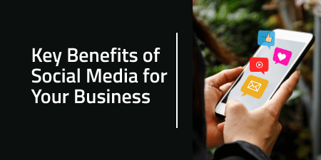 Key Benefits of Social Media for Your Business