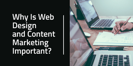 Why Is Web Design and Content Marketing Important?